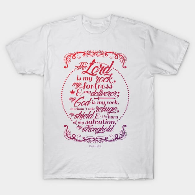 The Lord is My Rock - Psalm 18:2 (color) T-Shirt by firedove10